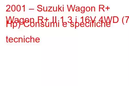 2001 – Suzuki Wagon R+
Wagon R+ II 1.3 i 16V 4WD (76 Hp) Consumi e specifiche tecniche