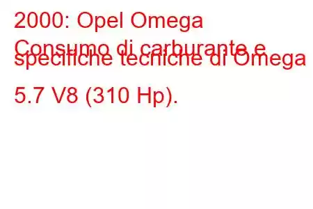 2000: Opel Omega
Consumo di carburante e specifiche tecniche di Omega B 5.7 V8 (310 Hp).