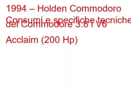 1994 – Holden Commodoro
Consumi e specifiche tecniche del Commodore 3.8 i V6 Acclaim (200 Hp)