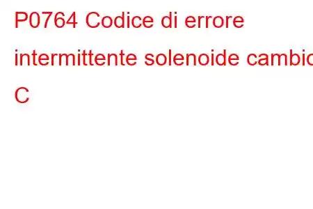 P0764 Codice di errore intermittente solenoide cambio C