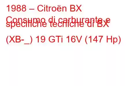 1988 – Citroën BX
Consumo di carburante e specifiche tecniche di BX (XB-_) 19 GTi 16V (147 Hp)