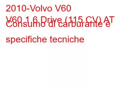 2010-Volvo V60
V60 1.6 Drive (115 CV) AT Consumo di carburante e specifiche tecniche