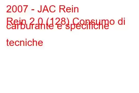 2007 - JAC Rein
Rein 2.0 (128) Consumo di carburante e specifiche tecniche