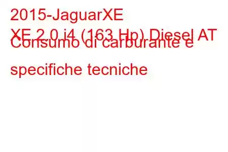 2015-JaguarXE
XE 2.0 i4 (163 Hp) Diesel AT Consumo di carburante e specifiche tecniche