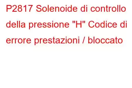 P2817 Solenoide di controllo della pressione 