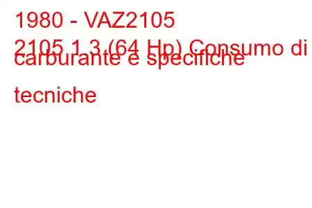 1980 - VAZ2105
2105 1.3 (64 Hp) Consumo di carburante e specifiche tecniche