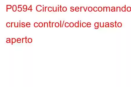 P0594 Circuito servocomando cruise control/codice guasto aperto