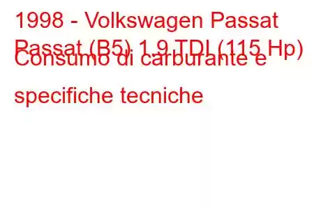 1998 - Volkswagen Passat
Passat (B5) 1.9 TDI (115 Hp) Consumo di carburante e specifiche tecniche