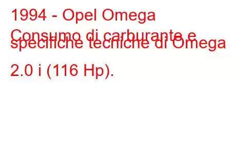 1994 - Opel Omega
Consumo di carburante e specifiche tecniche di Omega B 2.0 i (116 Hp).