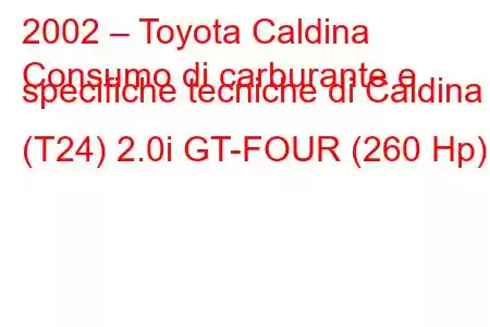 2002 – Toyota Caldina
Consumo di carburante e specifiche tecniche di Caldina (T24) 2.0i GT-FOUR (260 Hp)