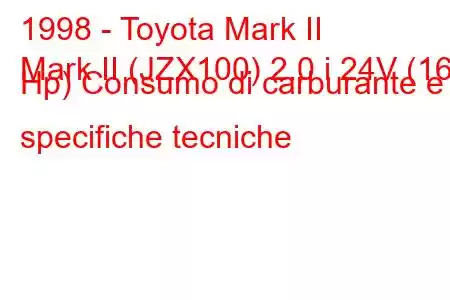 1998 - Toyota Mark II
Mark II (JZX100) 2.0 i 24V (160 Hp) Consumo di carburante e specifiche tecniche