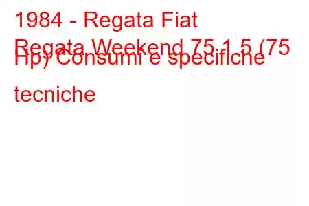 1984 - Regata Fiat
Regata Weekend 75 1.5 (75 Hp) Consumi e specifiche tecniche