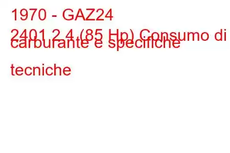 1970 - GAZ24
2401 2.4 (85 Hp) Consumo di carburante e specifiche tecniche