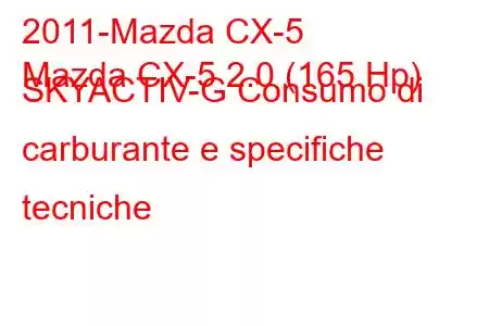 2011-Mazda CX-5
Mazda CX-5 2.0 (165 Hp) SKYACTIV-G Consumo di carburante e specifiche tecniche