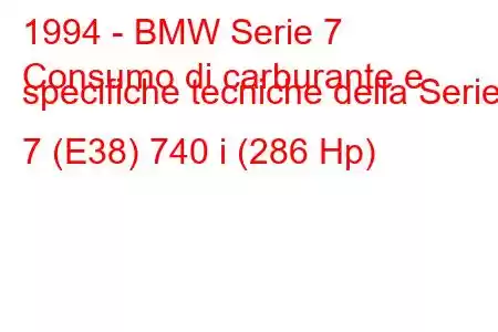 1994 - BMW Serie 7
Consumo di carburante e specifiche tecniche della Serie 7 (E38) 740 i (286 Hp)