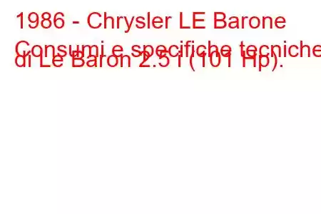 1986 - Chrysler LE Barone
Consumi e specifiche tecniche di Le Baron 2.5 i (101 Hp).