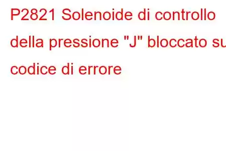 P2821 Solenoide di controllo della pressione 