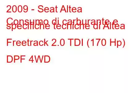 2009 - Seat Altea
Consumo di carburante e specifiche tecniche di Altea Freetrack 2.0 TDI (170 Hp) DPF 4WD