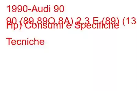 1990-Audi 90
90 (89,89Q,8A) 2.3 E (89) (133 Hp) Consumi e Specifiche Tecniche