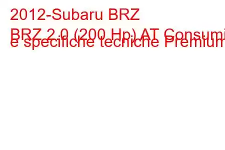 2012-Subaru BRZ
BRZ 2.0 (200 Hp) AT Consumi e specifiche tecniche Premium