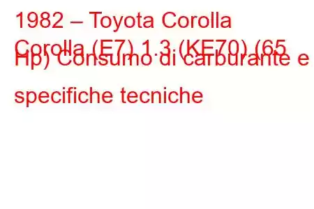 1982 – Toyota Corolla
Corolla (E7) 1.3 (KE70) (65 Hp) Consumo di carburante e specifiche tecniche