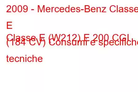 2009 - Mercedes-Benz Classe E
Classe E (W212) E 200 CGI (184 CV) Consumi e specifiche tecniche