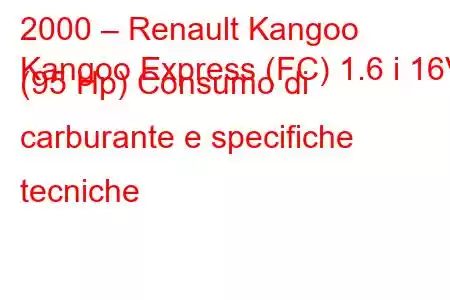 2000 – Renault Kangoo
Kangoo Express (FC) 1.6 i 16V (95 Hp) Consumo di carburante e specifiche tecniche