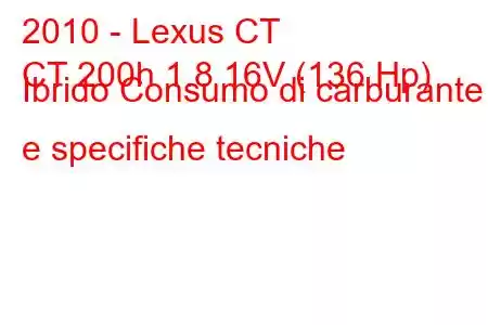 2010 - Lexus CT
CT 200h 1.8 16V (136 Hp) Ibrido Consumo di carburante e specifiche tecniche