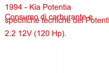 1994 - Kia Potentia
Consumo di carburante e specifiche tecniche del Potentia 2.2 12V (120 Hp).