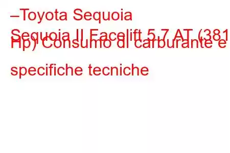 –Toyota Sequoia
Sequoia II Facelift 5.7 AT (381 Hp) Consumo di carburante e specifiche tecniche