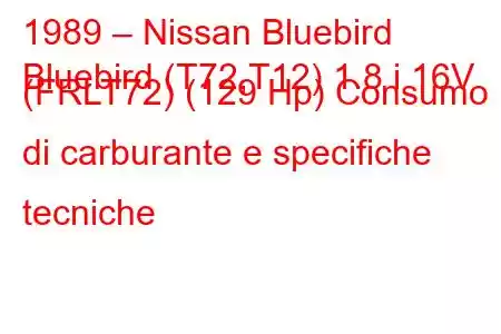 1989 – Nissan Bluebird
Bluebird (T72,T12) 1.8 i 16V (FRLT72) (129 Hp) Consumo di carburante e specifiche tecniche