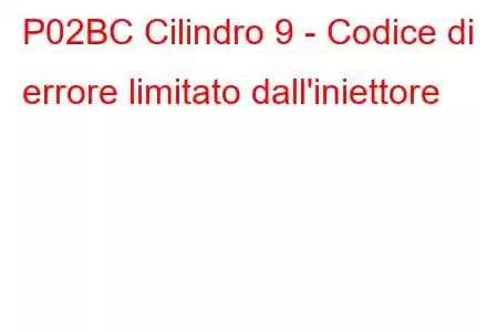 P02BC Cilindro 9 - Codice di errore limitato dall'iniettore