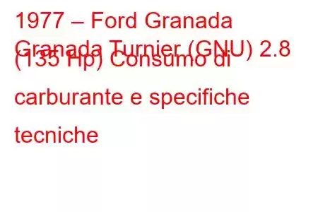 1977 – Ford Granada
Granada Turnier (GNU) 2.8 (135 Hp) Consumo di carburante e specifiche tecniche