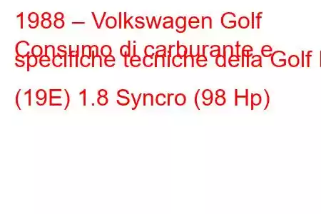 1988 – Volkswagen Golf
Consumo di carburante e specifiche tecniche della Golf II (19E) 1.8 Syncro (98 Hp)