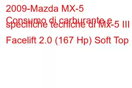 2009-Mazda MX-5
Consumo di carburante e specifiche tecniche di Mx-5 III Facelift 2.0 (167 Hp) Soft Top