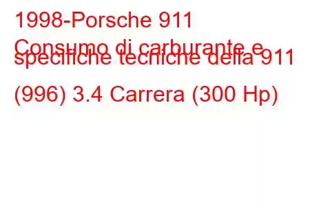 1998-Porsche 911
Consumo di carburante e specifiche tecniche della 911 (996) 3.4 Carrera (300 Hp)