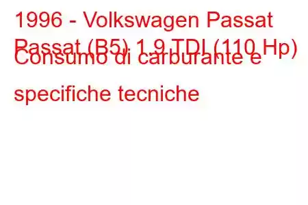 1996 - Volkswagen Passat
Passat (B5) 1.9 TDI (110 Hp) Consumo di carburante e specifiche tecniche