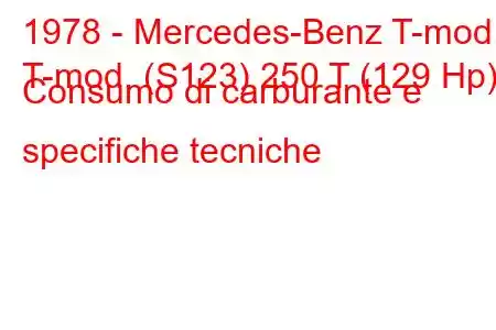 1978 - Mercedes-Benz T-mod.
T-mod. (S123) 250 T (129 Hp) Consumo di carburante e specifiche tecniche