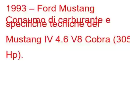 1993 – Ford Mustang
Consumo di carburante e specifiche tecniche del Mustang IV 4.6 V8 Cobra (305 Hp).