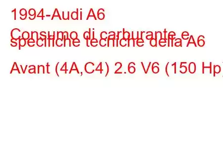 1994-Audi A6
Consumo di carburante e specifiche tecniche della A6 Avant (4A,C4) 2.6 V6 (150 Hp)