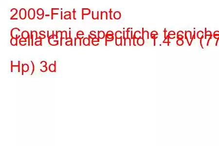 2009-Fiat Punto
Consumi e specifiche tecniche della Grande Punto 1.4 8V (77 Hp) 3d