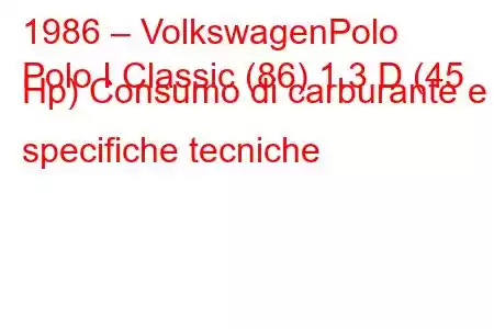 1986 – VolkswagenPolo
Polo I Classic (86) 1.3 D (45 Hp) Consumo di carburante e specifiche tecniche