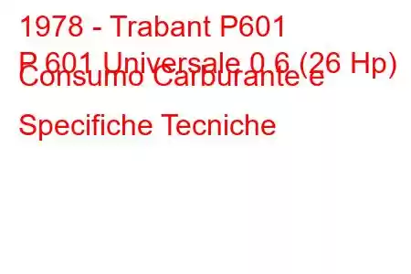 1978 - Trabant P601
P 601 Universale 0.6 (26 Hp) Consumo Carburante e Specifiche Tecniche