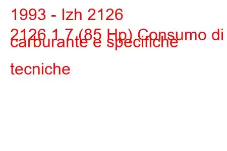 1993 - Izh 2126
2126 1.7 (85 Hp) Consumo di carburante e specifiche tecniche