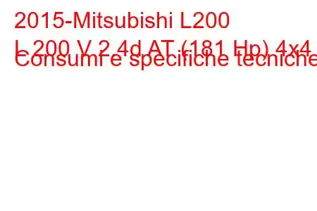 2015-Mitsubishi L200
L 200 V 2.4d AT (181 Hp) 4x4 Consumi e specifiche tecniche