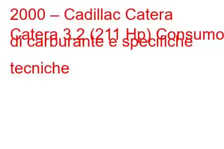 2000 – Cadillac Catera
Catera 3.2 (211 Hp) Consumo di carburante e specifiche tecniche