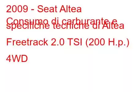 2009 - Seat Altea
Consumo di carburante e specifiche tecniche di Altea Freetrack 2.0 TSI (200 H.p.) 4WD