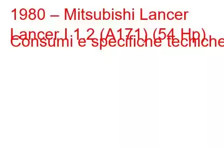 1980 – Mitsubishi Lancer
Lancer I 1.2 (A171) (54 Hp) Consumi e specifiche tecniche