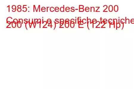 1985: Mercedes-Benz 200
Consumi e specifiche tecniche 200 (W124) 200 E (122 Hp)