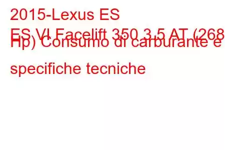 2015-Lexus ES
ES VI Facelift 350 3.5 AT (268 Hp) Consumo di carburante e specifiche tecniche